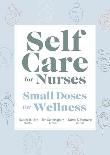 Self Care for Nurses - PhD Natalie B. May - DrPH  RN Tim Cunningham - RN  PhD  FAAN Dorrie K. Fontaine