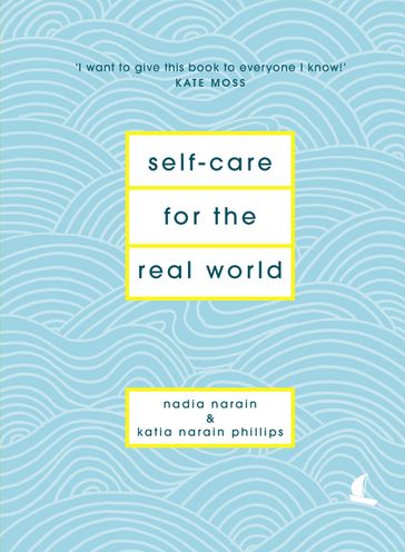 Self-Care for the Real World - Katia Narain Phillips - Nadia Narain