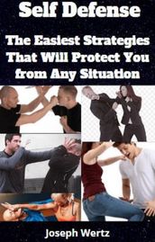 Self Defense - The Easiest Strategies That Will Protect You From Any Situation
