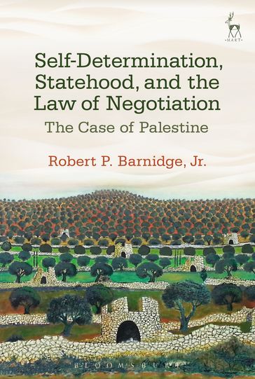 Self-Determination, Statehood, and the Law of Negotiation - Jr. Dr Robert P. Barnidge