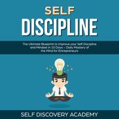 Self Discipline: The Ultimate Blueprint to Improve your Self Discipline and Mindset in 10 Days Daily Mastery of the Mind for Entrepreneurs
