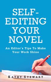 Self-Editing Your Novel: an editor s tips to make your work shine