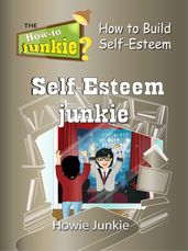 Self-Esteem Junkie: How to Build Self-Esteem