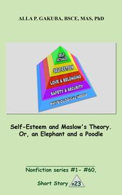 Self-Esteem and Maslow s Theory. Or, an Elephant and a Poodle.