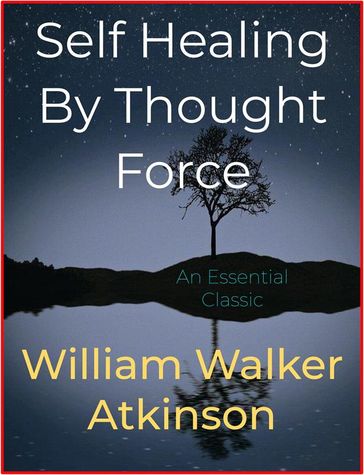 Self Healing By Thought Force - William Walker Atkinson