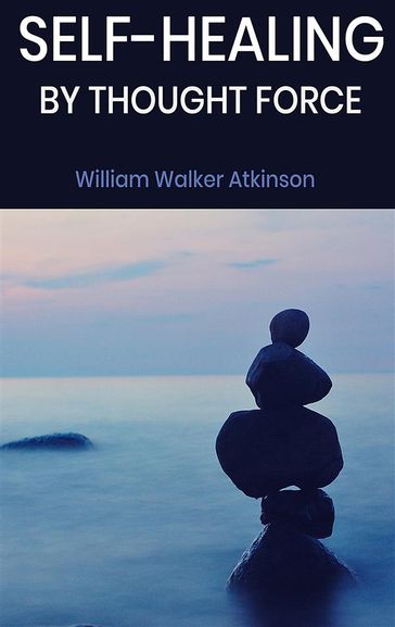 Self-Healing by Thought Force - William Walker Atkinson