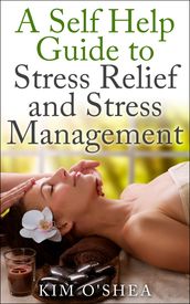 A Self Help Guide to Stress Relief and Stress Management