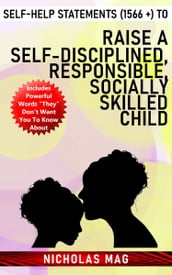Self-Help Statements (1566 +) to Raise a Self-disciplined, Responsible, Socially Skilled Child