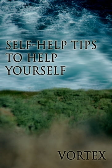 Self-Help Tips To Help Yourself - Vortex