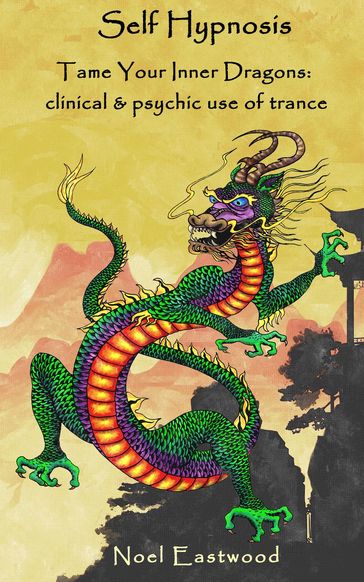 Self Hypnosis Tame Your Inner Dragons: Clinical and Psychic Use of Trance - Noel Eastwood