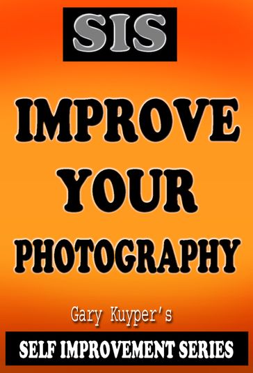 Self Improvement Series: Improve Your Photography - Gary Kuyper