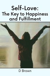 Self-Love: The Key to Happiness and Fulfillment