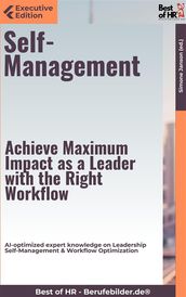 Self-Management  Achieve Maximum Impact as a Leader with the Right Workflow