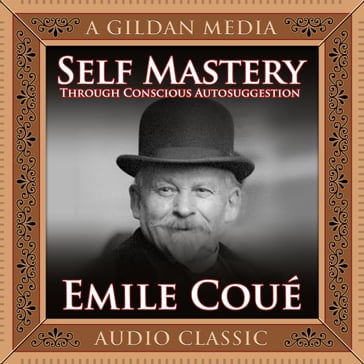Self Mastery Through Conscious Autosuggestion - Émile Coué