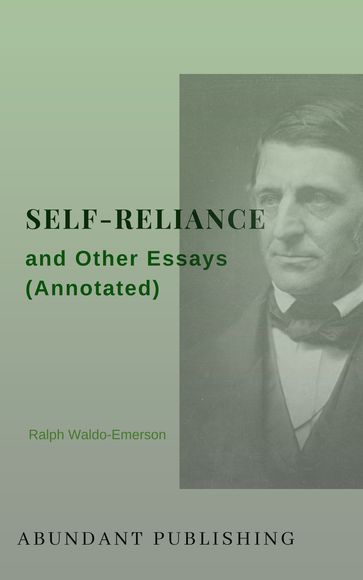 Self-Reliance and Other Essays (Annotated) - Emerson Ralph Waldo