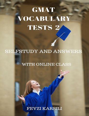 Self Study and Answers of Gmat Vocabulary Tests 2 - Fevzi Karsili