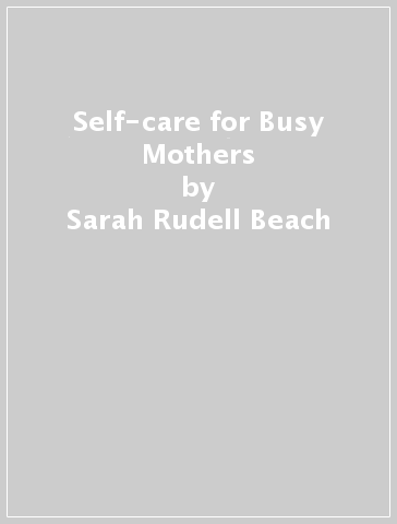 Self-care for Busy Mothers - Sarah Rudell Beach