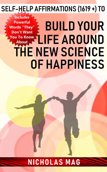 Self-help Affirmations (1619 +) to Build Your Life Around the New Science of Happiness - Nicholas Mag