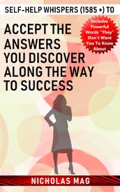 Self-help Whispers (1585 +) to Accept the Answers You Discover along the Way to Success
