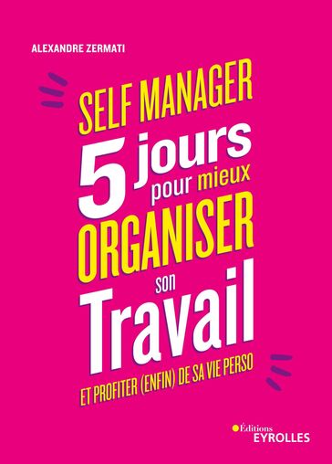 Self-manager : 5 jours pour mieux organiser son travail et profiter (enfin) de sa vie perso - Alexandre Zermati