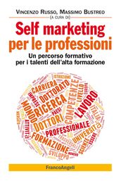 Self marketing per le professioni. Un percorso formativo per i talenti dell alta formazione