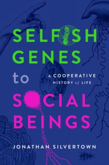 Selfish Genes to Social Beings - Jonathan Silvertown