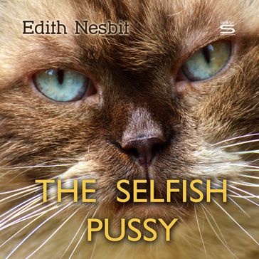 Selfish Pussy, The - Edith Nesbit