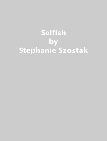 Selfish - Stephanie Szostak