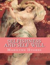 Selfishness And Self-Will:: The Path to Selflessness in World Religions