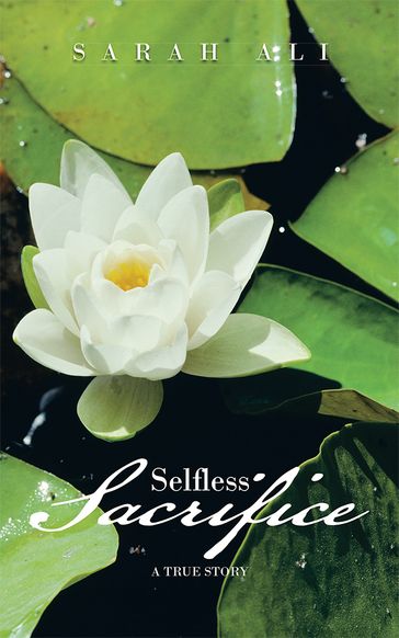 Selfless Sacrifice - Sarah Ali