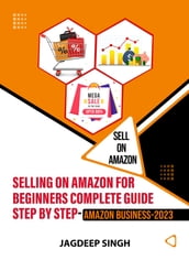 Selling On Amazon For Beginners Complete Guide Step By StepAmazon Business-2023