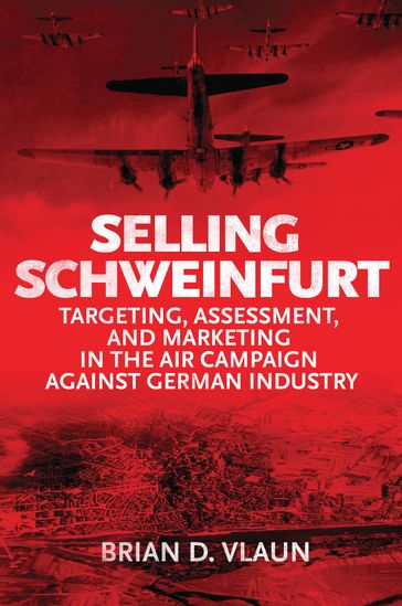 Selling Schweinfurt - Brian Vlaun USAF