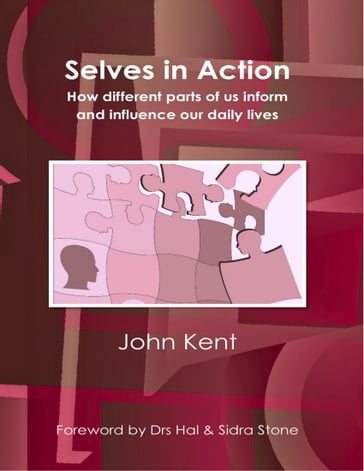 Selves In Action - How Different Parts of Us Inform and Influence Our Daily Lives - John Kent