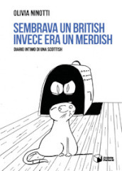 Sembrava un British invece era un Merdish. Diario intimo di una Scottish