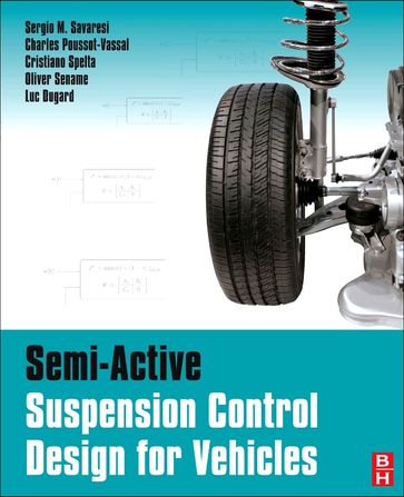 Semi-Active Suspension Control Design for Vehicles - Sergio M. Savaresi - Charles Poussot-Vassal - Cristiano Spelta - Luc Dugard - Olivier Sename