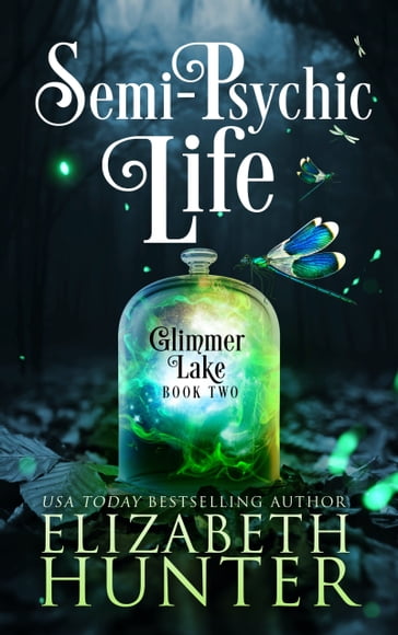 Semi-Psychic Life: Glimmer Lake #2 - Elizabeth Hunter
