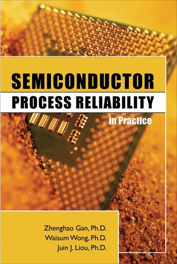 Semiconductor Process Reliability in Practice - Zhenghao Gan - Waisum Wong - Juin J. Liou