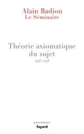 Le Séminaire - Théorie axiomatique du sujet (1996-1998)