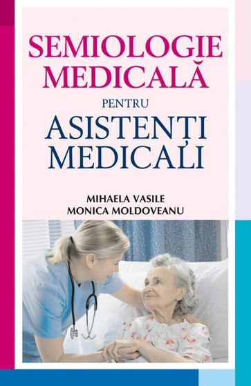 Semiologie medicala pentru asisteni medicali - Mihaela Vasile - Monica Moldoveanu