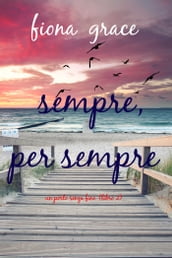 Sempre, per sempre (Un porto senza fine Libro 2)