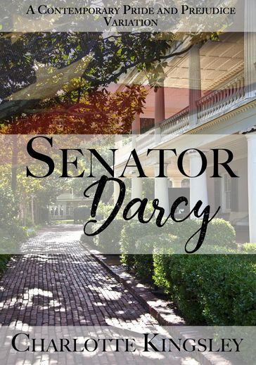 Senator Darcy: A Pride and Prejudice Contemporary Variation - Charlotte Kingsley