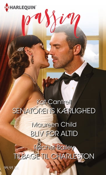 Senatorens kærlighed / Bliv for altid / Tilbage til Charleston - Kat Cantrell - Maureen Child - Rachel Bailey