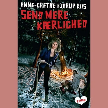 Send mere kærlighed - Anne-Grethe Bjarup Riis