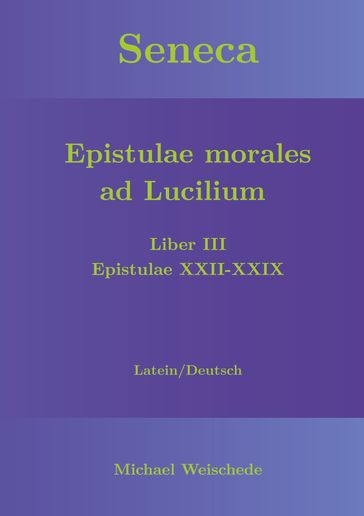 Seneca - Epistulae morales ad Lucilium - Liber III Epistulae XXII-XXIX - Michael Weischede