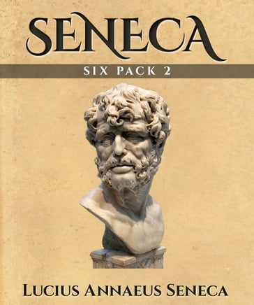 Seneca Six Pack 2 - Elbert Hubbard - Harold Edgeworth Butler - Lucius Annaeus Seneca - Michel De Montaigne