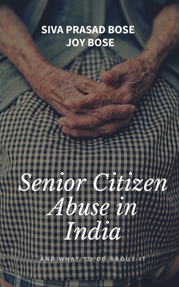 Senior Citizens Abuse in India - Joy Bose - Siva Prasad Bose