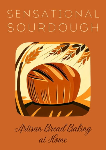 Sensational Sourdough: Artisan Bread Baking at Home - Coledown Kitchen