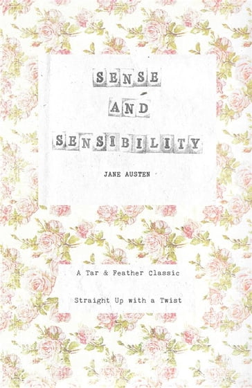 Sense and Sensibility (Annotated): A Tar & Feather Classic: Straight Up With a Twist - Austen Jane