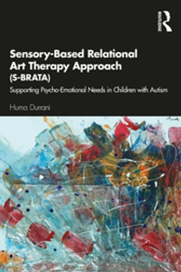 Sensory-Based Relational Art Therapy Approach (S-BRATA) - Huma Durrani