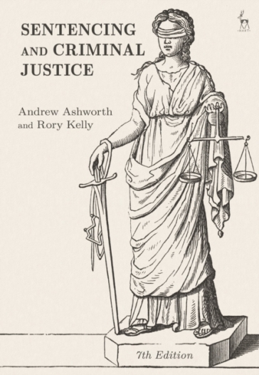 Sentencing and Criminal Justice - Andrew Ashworth - Rory Kelly